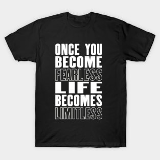 Inspiring motivation quote with text Once You Become Fearless Life Becomes Limitless T-Shirt